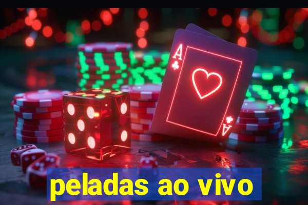peladas ao vivo